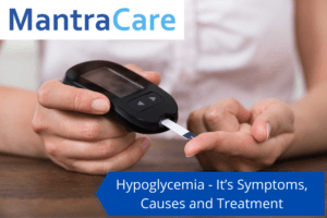 Hypoglycemia - It’s Symptoms, Causes and Treatment