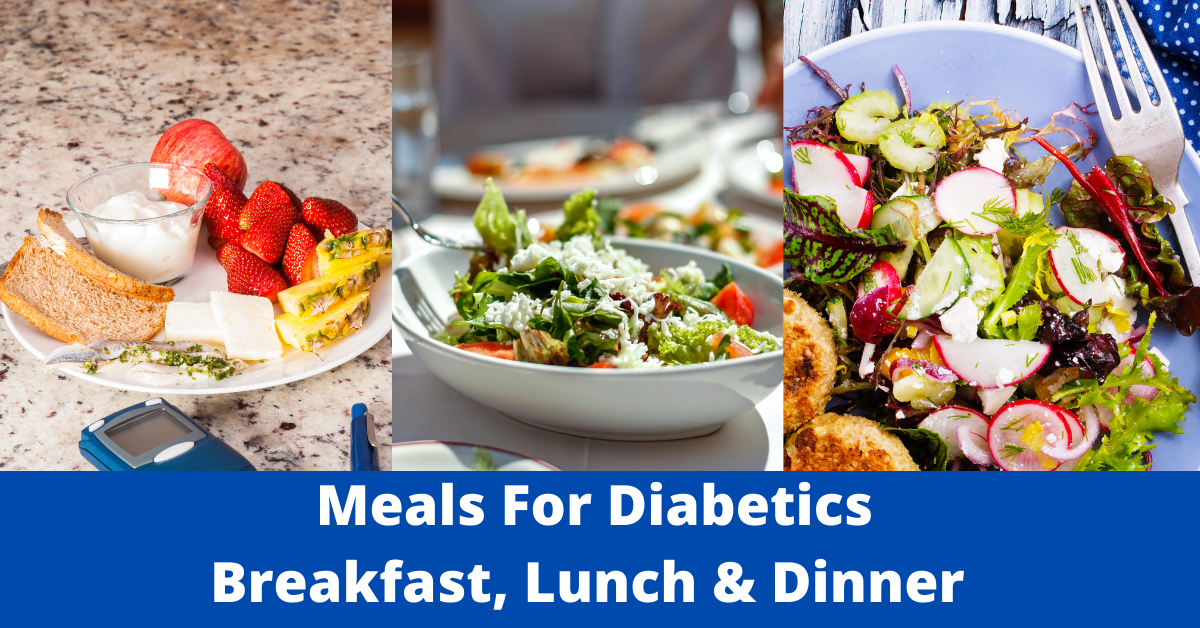 Meals For Diabetes: Breakfast, Lunch, Dinner And More