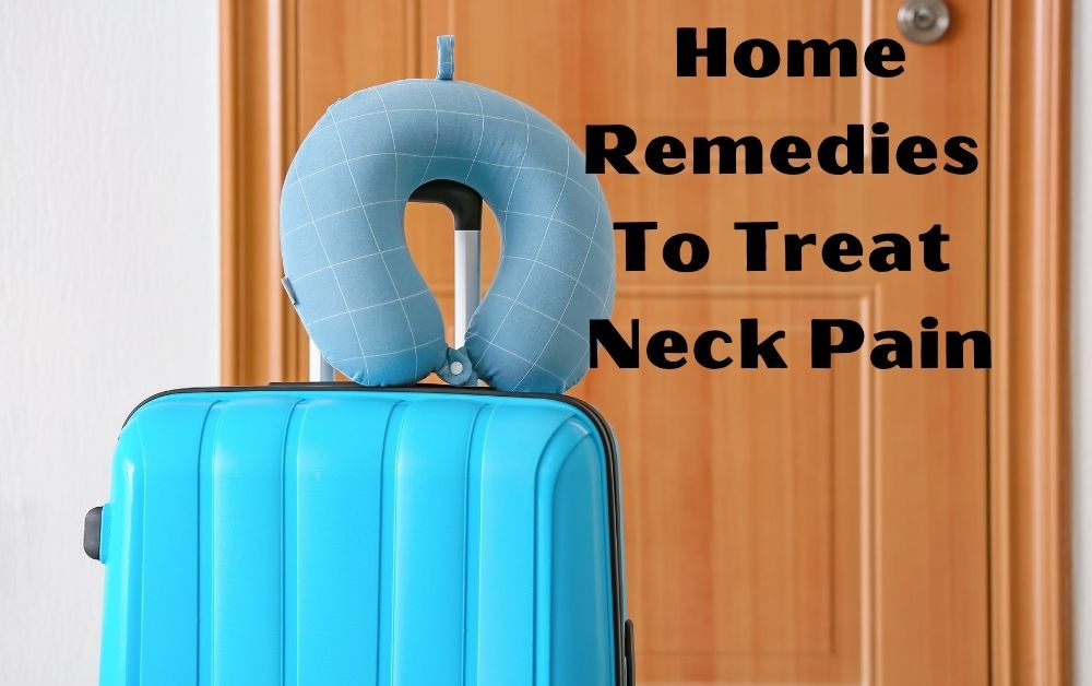 Home Remedies To Treat Neck Pain