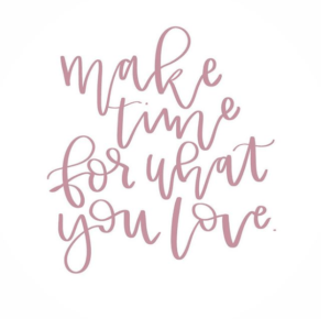 Make Time For What You Love