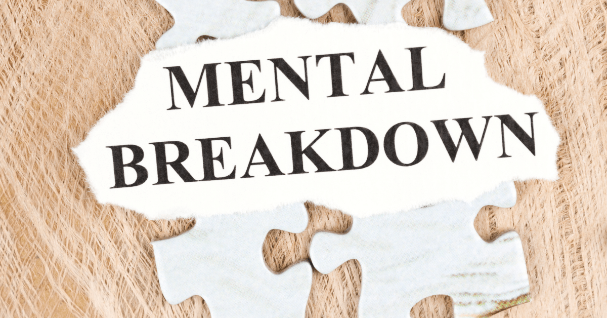 The Mental Breakdown: What You Should Know