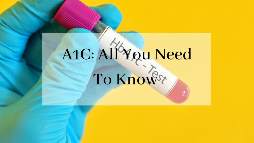 A1C: All You Need To Know