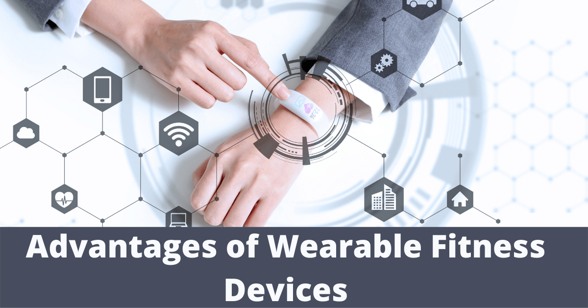 Advantages of Wearable Fitness Devices