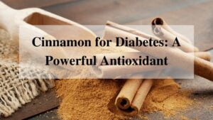 Cinnamon for Diabetes: A Powerful Antioxidant