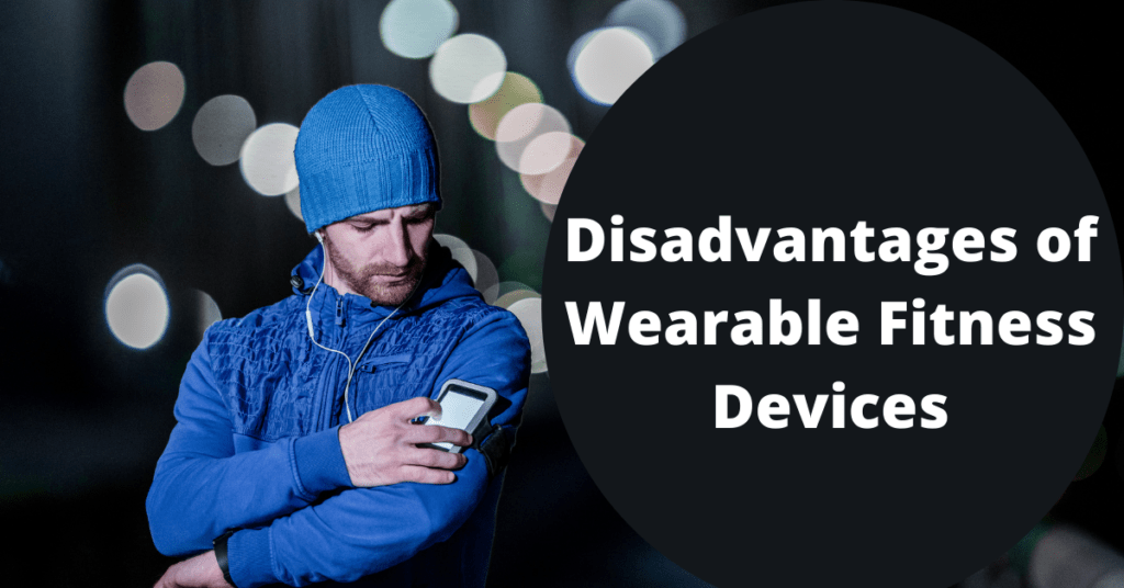 Disadvantages of Wearable Fitness Devices
