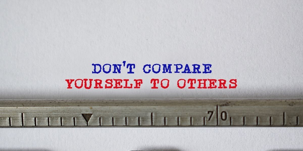 Don’t Compare Yourself To Others