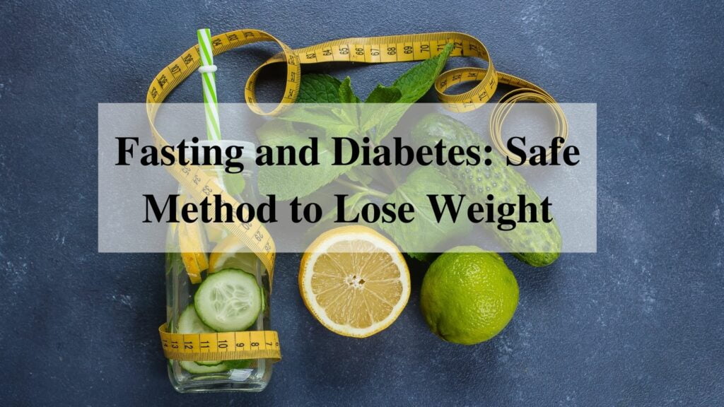 Fasting and Diabetes: Safe Method to Lose Weight