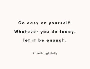 Go easy on yourself