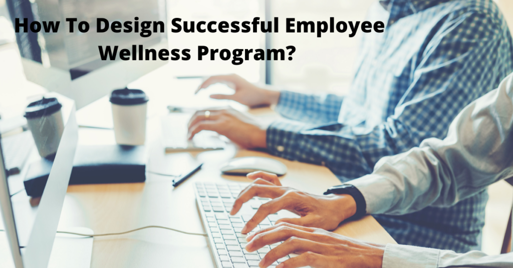 How To Design Successful Employee Wellness Program