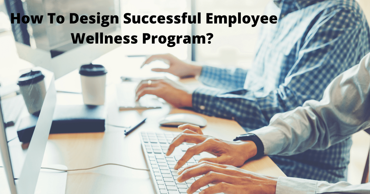 How To Design A Successful Employee Wellness Program