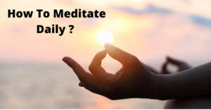 How To Meditate Daily Tips To Follow To Meditate Daily