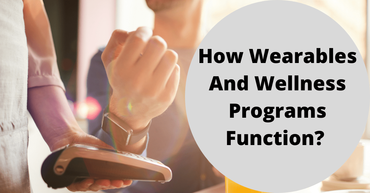 How Wearables And Wellness Programs Function? 
