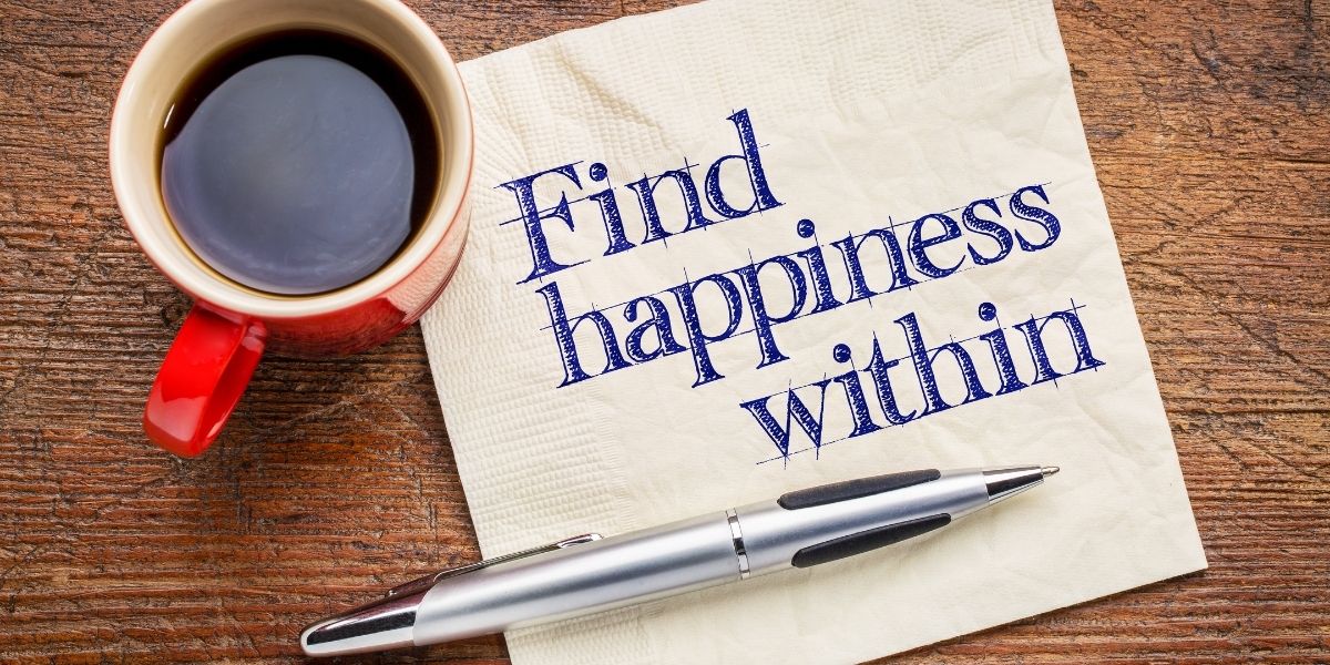 How to find happiness within yourself- where I can find happiness
