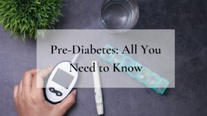 Pre-diabetes : All You Need to Know