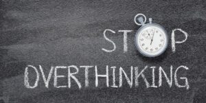 Ways to Stop Overthinking- overthinking symptoms