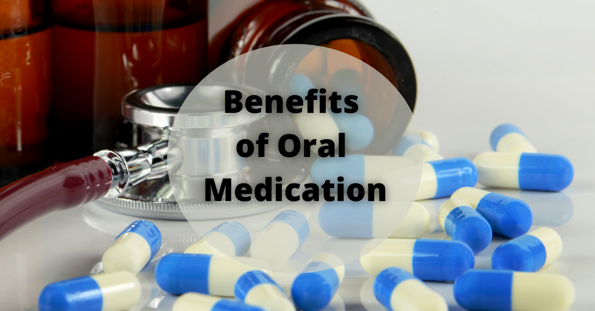 Benefits of Oral Medication