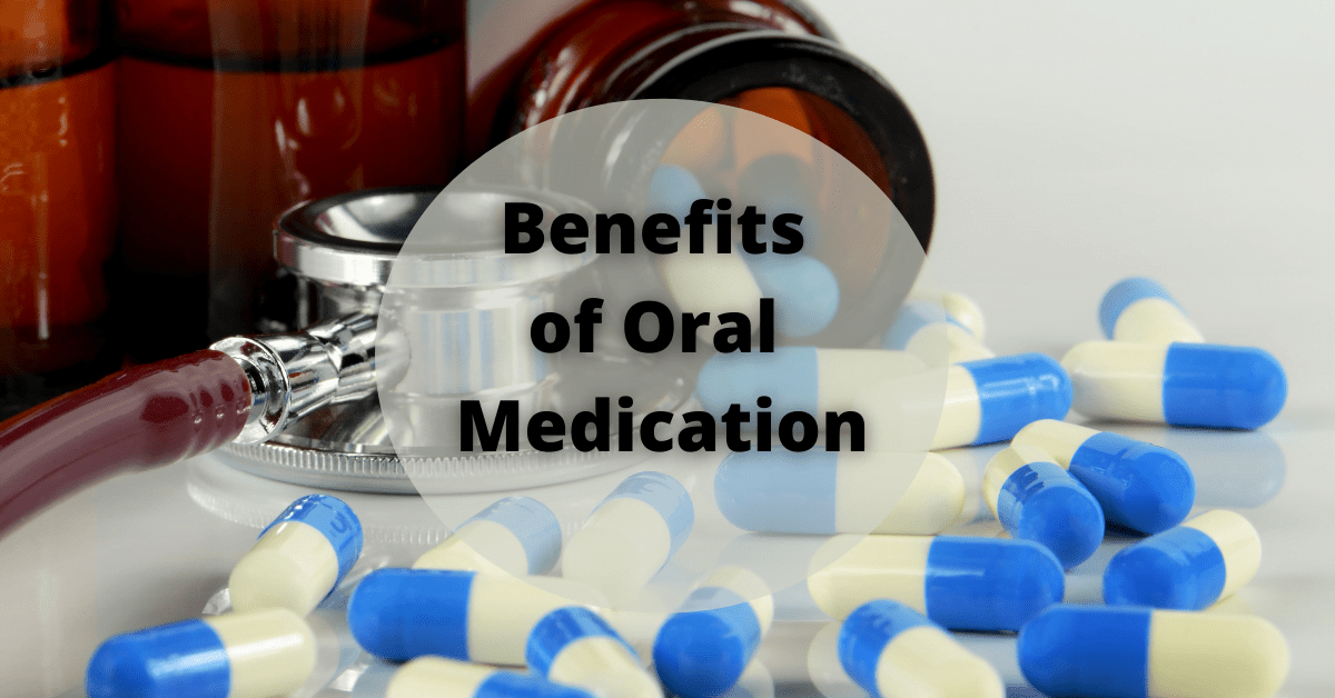 Benefits of Oral Medication