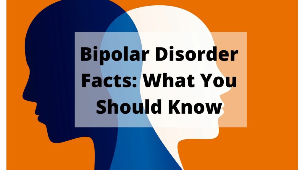 Bipolar Disorder Facts: What You Should Know