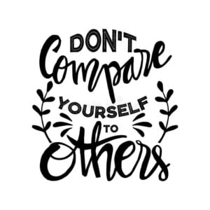 Do Not Compare Yourself To Other People