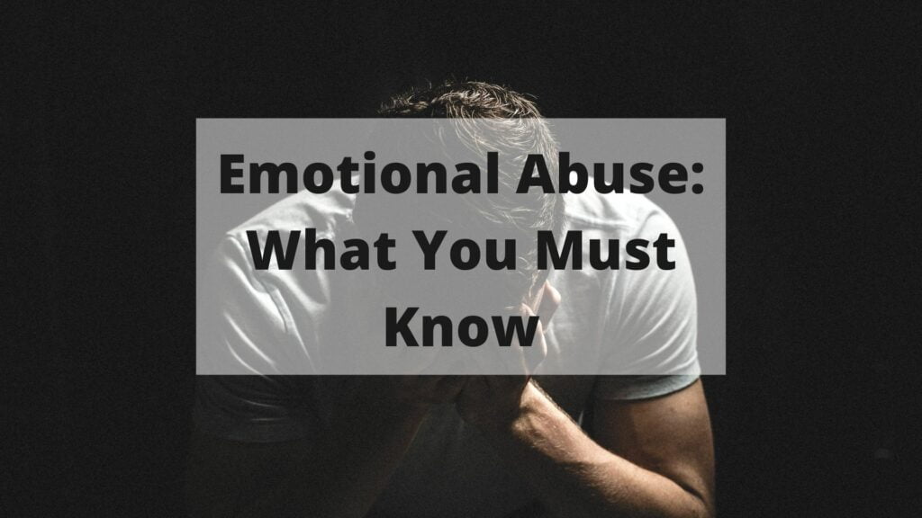 Emotional Abuse: What You Must Know