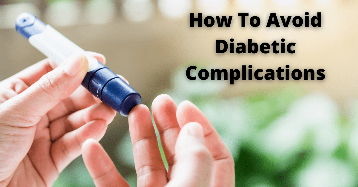 How To Avoid These Diabetic Complications