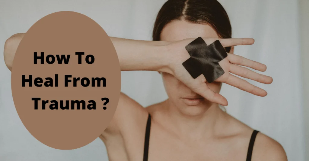 How To Heal From Trauma