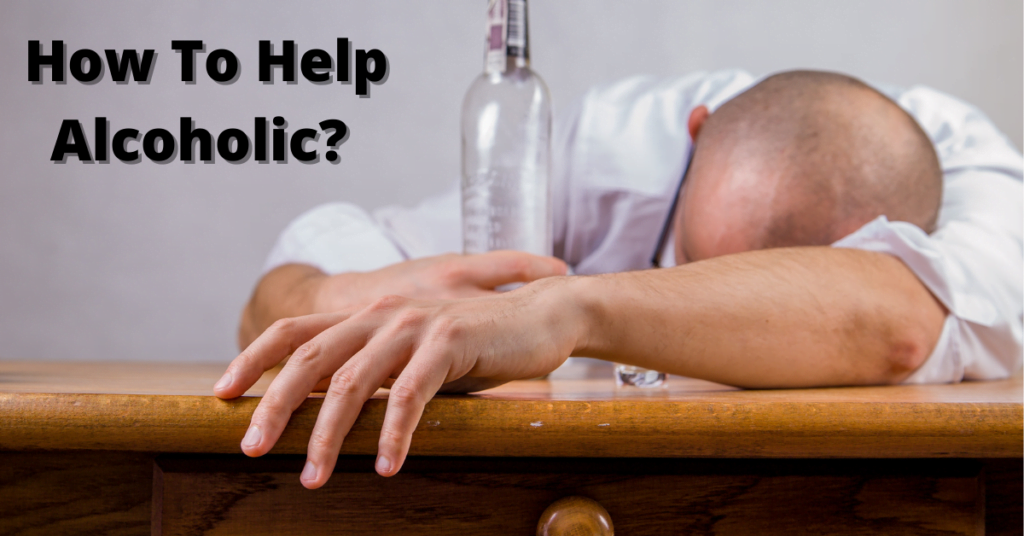 How To Help Alcoholic? | 12 Tips To Help Alcoholic