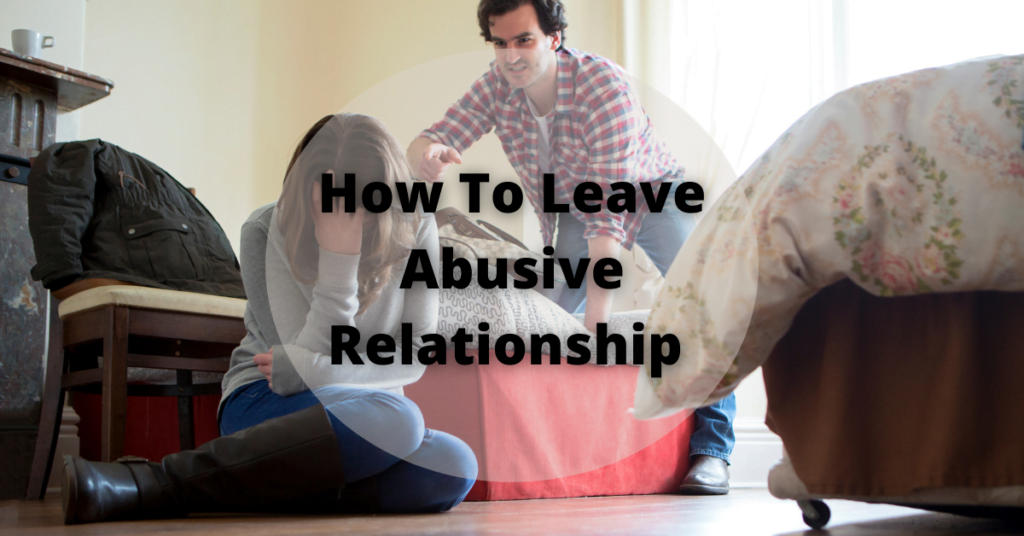 How To Leave Abusive Relationship | Tips To Leave Abusive Relationship