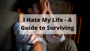 I Hate My Life - A Guide to Surviving