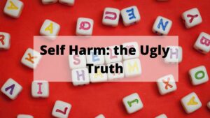 Self Harm: the Ugly Truth