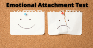 The Emotional Attachment Test : Know How Much Attached Are You?