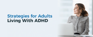 Tips To Cope With Adult ADHD