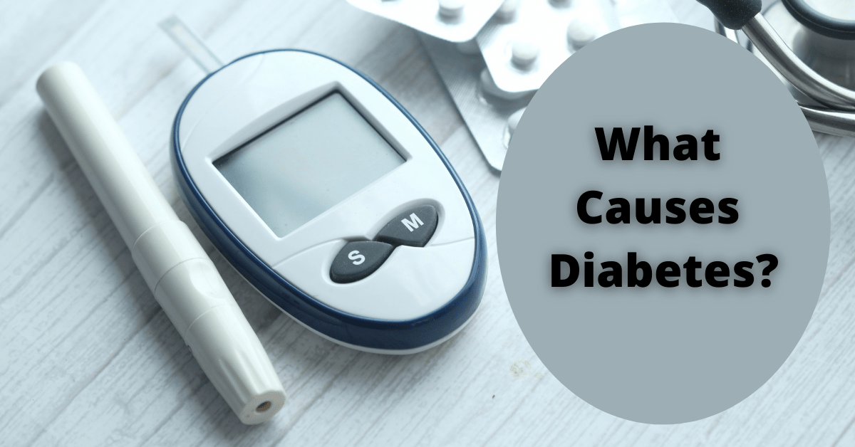 What Causes Diabetes: A Guide To Causes