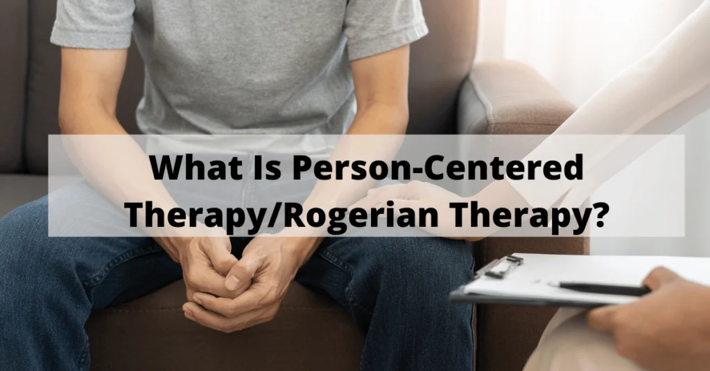What Is Person-Centered Therapy/Rogerian Therapy?