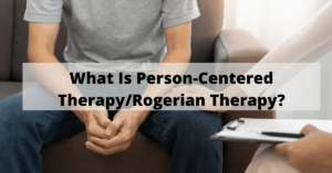 What Is Person-Centered Therapy/Rogerian Therapy?