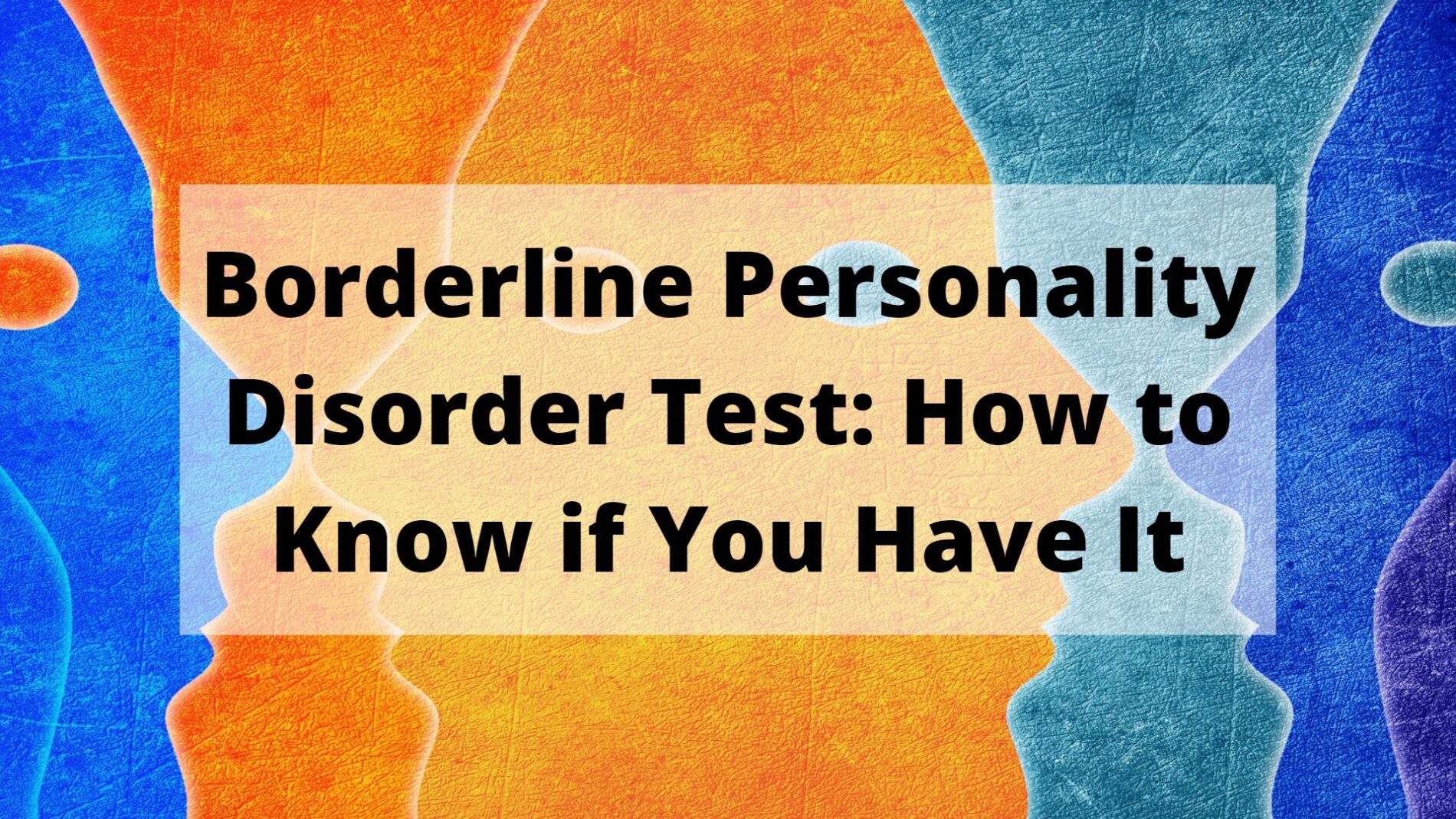 Do you have traits of Borderline Personality Disorder? Take this