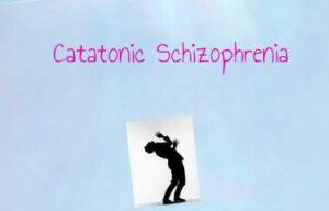 Catatonic Schizophrenia