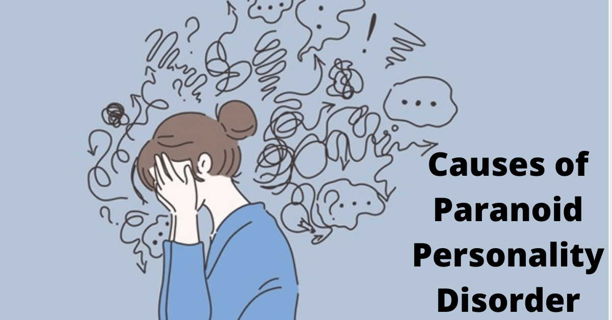 Causes of Paranoid Personality Disorder