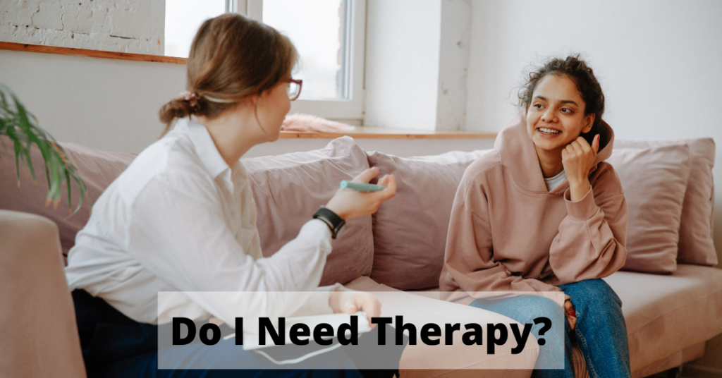 Do I Need Therapy? | Signs That Someone Needs Therapy