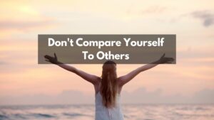 Don't compare yourself to others