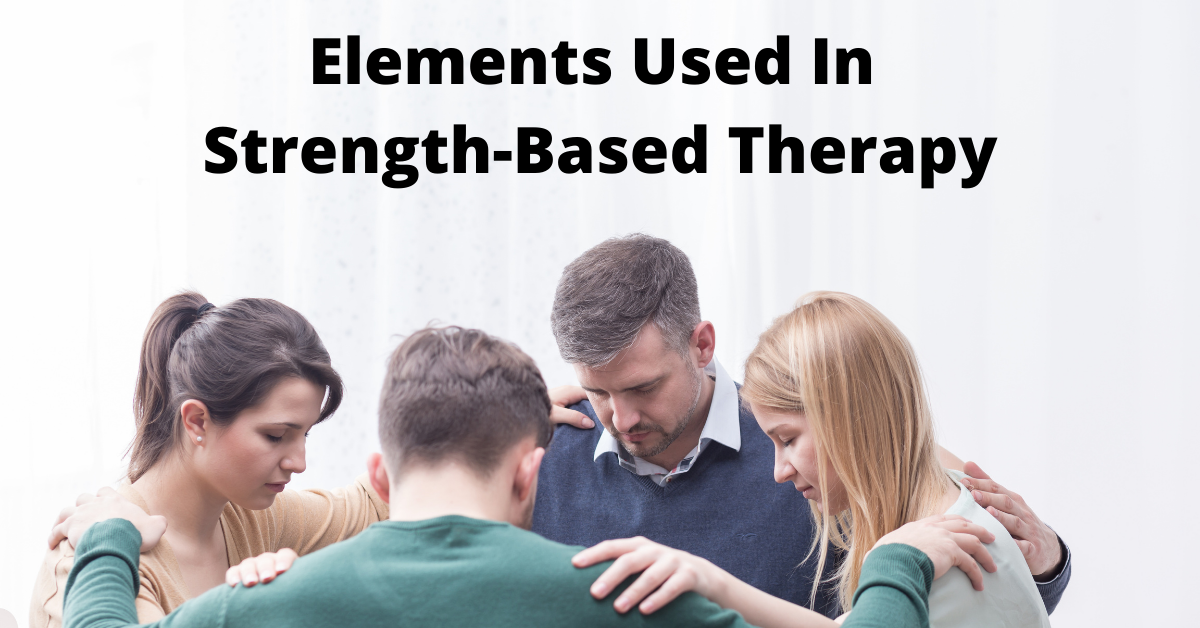 Elements Used In Strength-Based Therapy