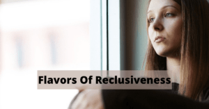 Flavors Of Reclusiveness