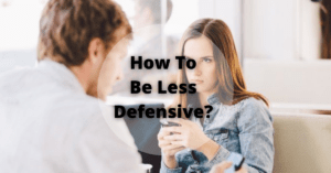 How To Be Less Defensive