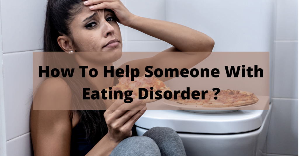 How To Help Someone With Eating Disorder ?