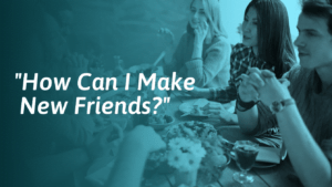 How To Make New Friends?