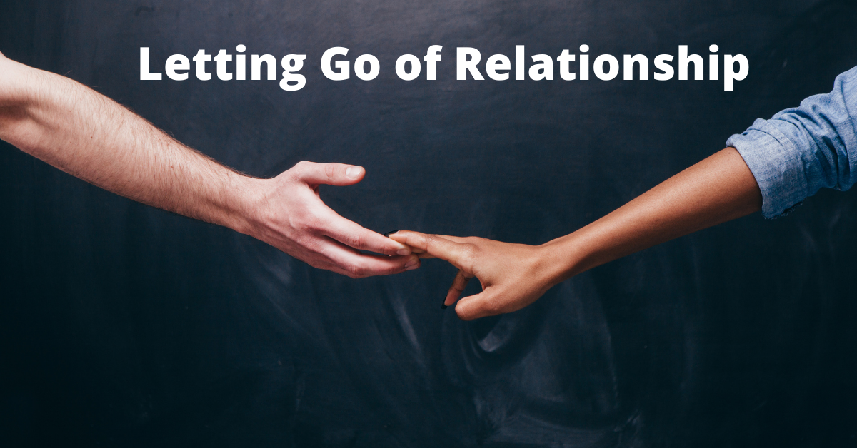Letting Go Of Relationship | The Process of Letting Go