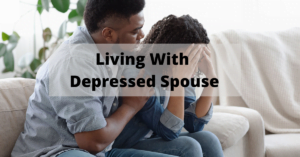 Partner's Guide To Living With Depressed Spouse