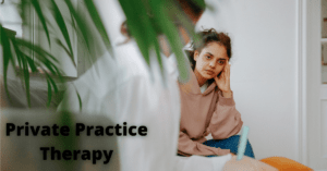 Private Practice Therapy | Benefits of Private Practice Therapy