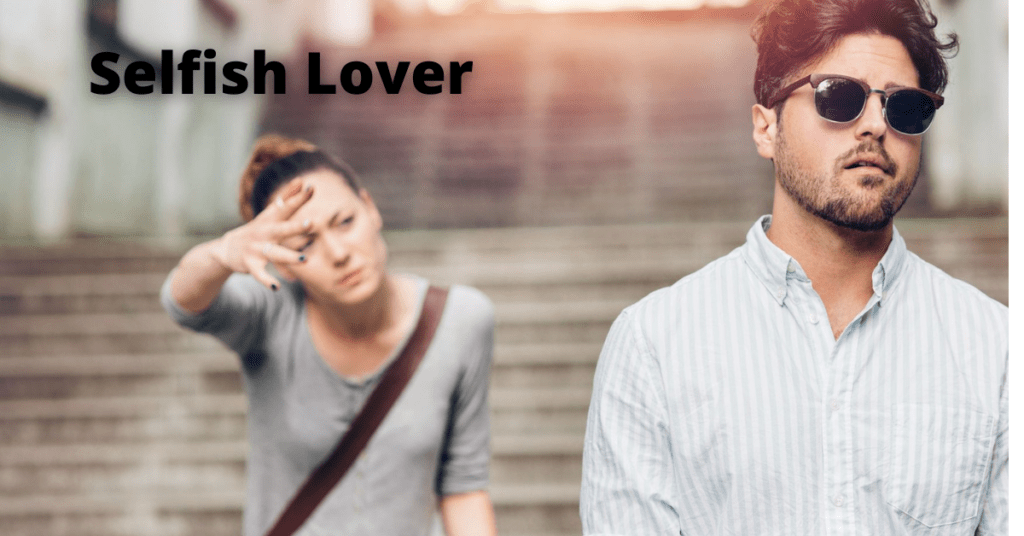 Selfish Lover Signs Reasons Negative Effects More