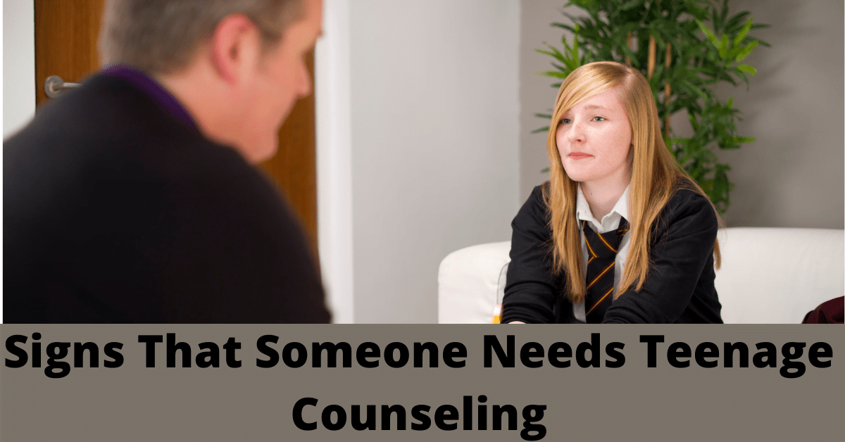 Signs That Someone Needs Teenage Counseling